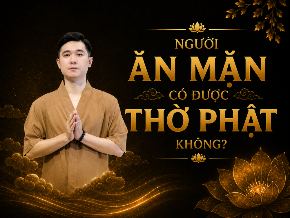 NGƯỜI ĂN MẶN CÓ ĐƯỢC THỜ PHẬT KHÔNG - ảnh 1