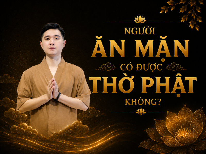 NGƯỜI ĂN MẶN CÓ ĐƯỢC THỜ PHẬT KHÔNG - ảnh 1