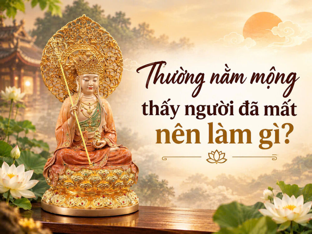 THƯỜNG NẰM MỘNG THẤY NGƯỜI ĐÃ MẤT, NÊN LÀM GÌ?